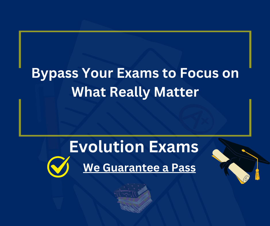 Bypass Your Exams to Focus on What Really Matter