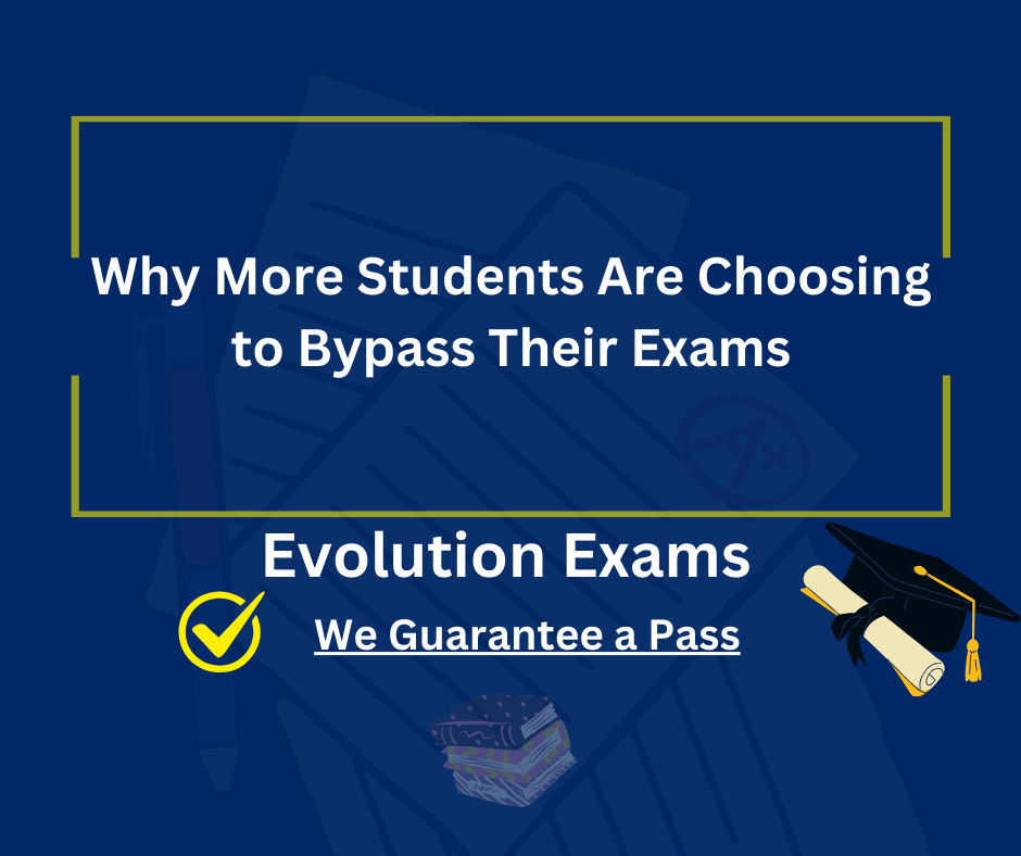 Why More Students Are Choosing to Bypass Their Exams