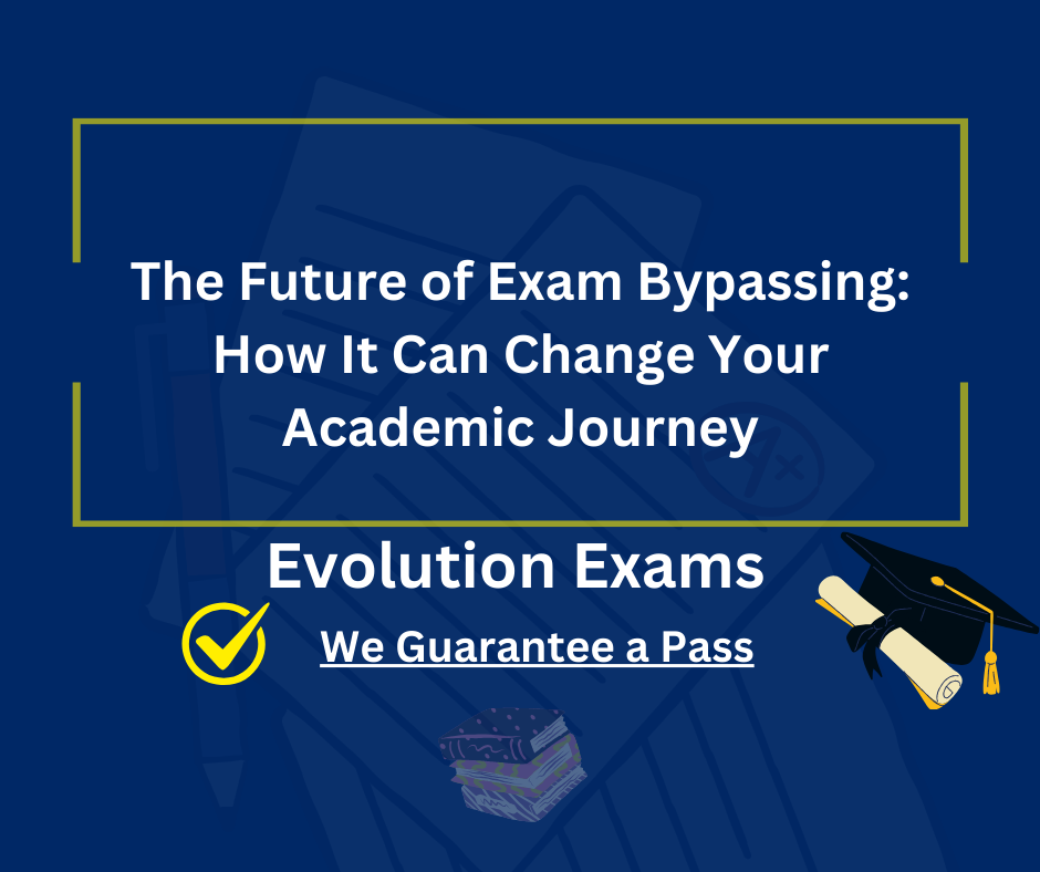 The Future of Exam Bypassing: How It Can Change Your Academic Journey