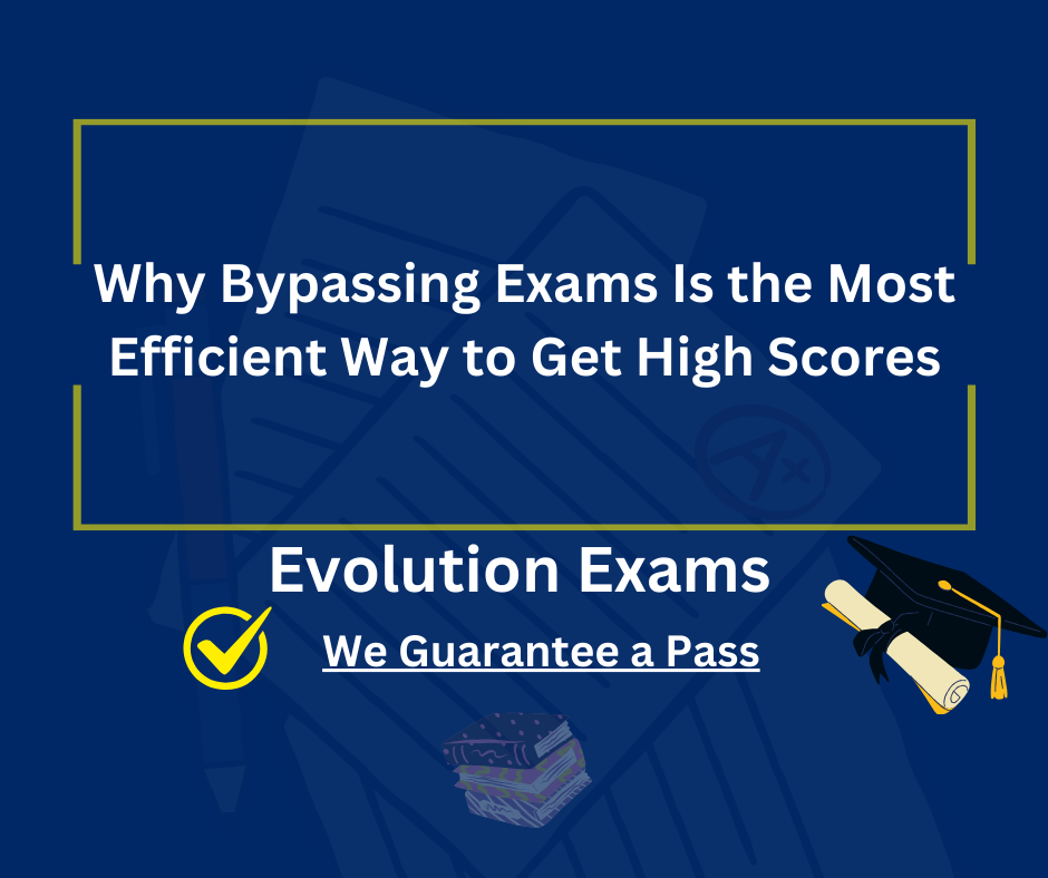 Why Bypassing Exams Is the Most Efficient Way to Get High Scores