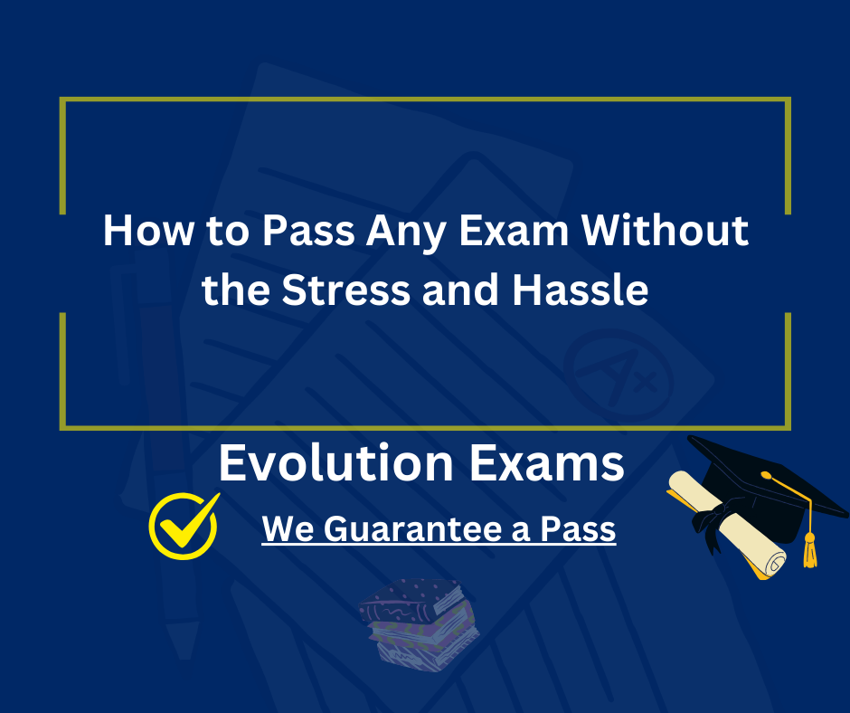 How to Pass Any Exam Without the Stress and Hassle