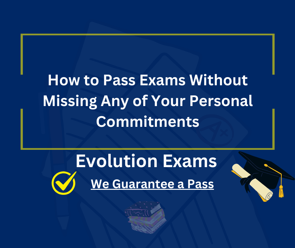 How to Pass Exams Without Missing Any of Your Personal Commitments