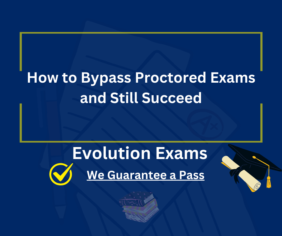 How to Bypass Proctored Exams and Still Succeed