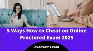 5 Ways How to Cheat on Online Proctored Exam 2025