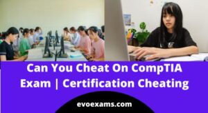 Can You Cheat On CompTIA Exam | CompTIA Certification Cheating