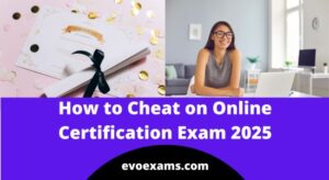How to Cheat on Online Certification Exam 2025
