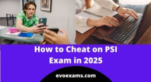 How to Cheat on PSI Exam in 2025 | PSI Exam Cheating